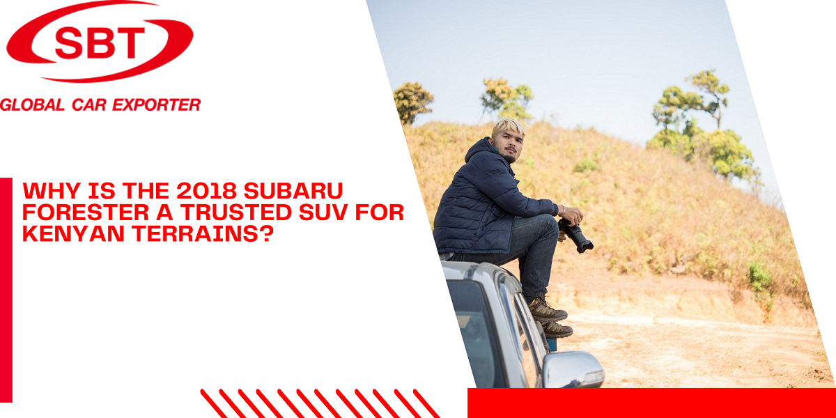 Why Is The 2018 Subaru Forester A Trusted SUV For Kenyan Terrains?