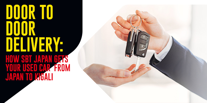 Door-To-Door Delivery: How SBT Japan Gets Your Used Car From Japan To Kigali