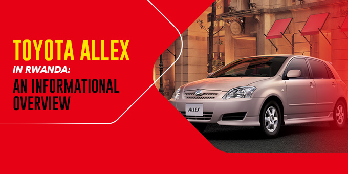 Toyota Allex in Rwanda: An Informational Overview