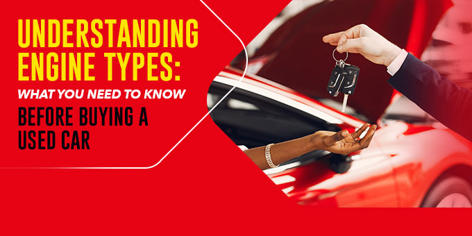 Understanding Engine Types: What You Need To Know Before Buying a Used Car