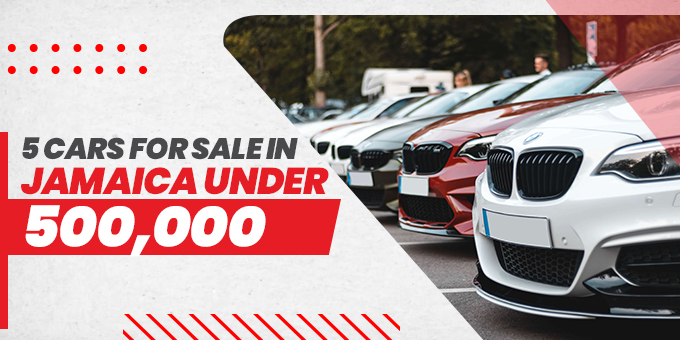 Best 5 Cars for Sale in Jamaica under JMD500000