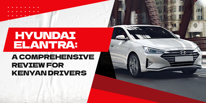 Hyundai Elantra: A Comprehensive Review for Kenyan Drivers